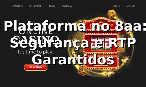 ⭐ Plataforma no 8aa: Segurança e RTP Garantidos